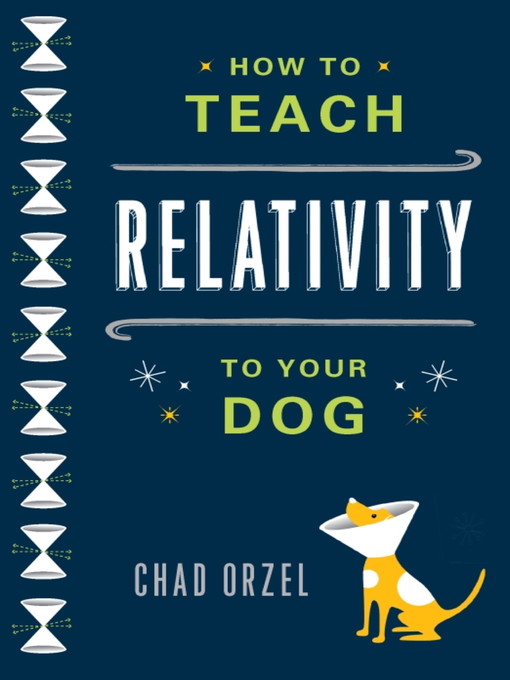 Title details for How to Teach Relativity to Your Dog by Chad Orzel - Wait list